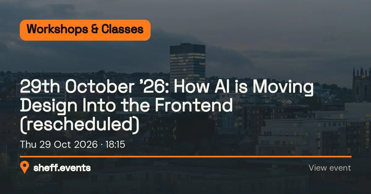 29th October ’26: How AI is Moving Design Into the Frontend (rescheduled). Thu 29 Oct 2026.