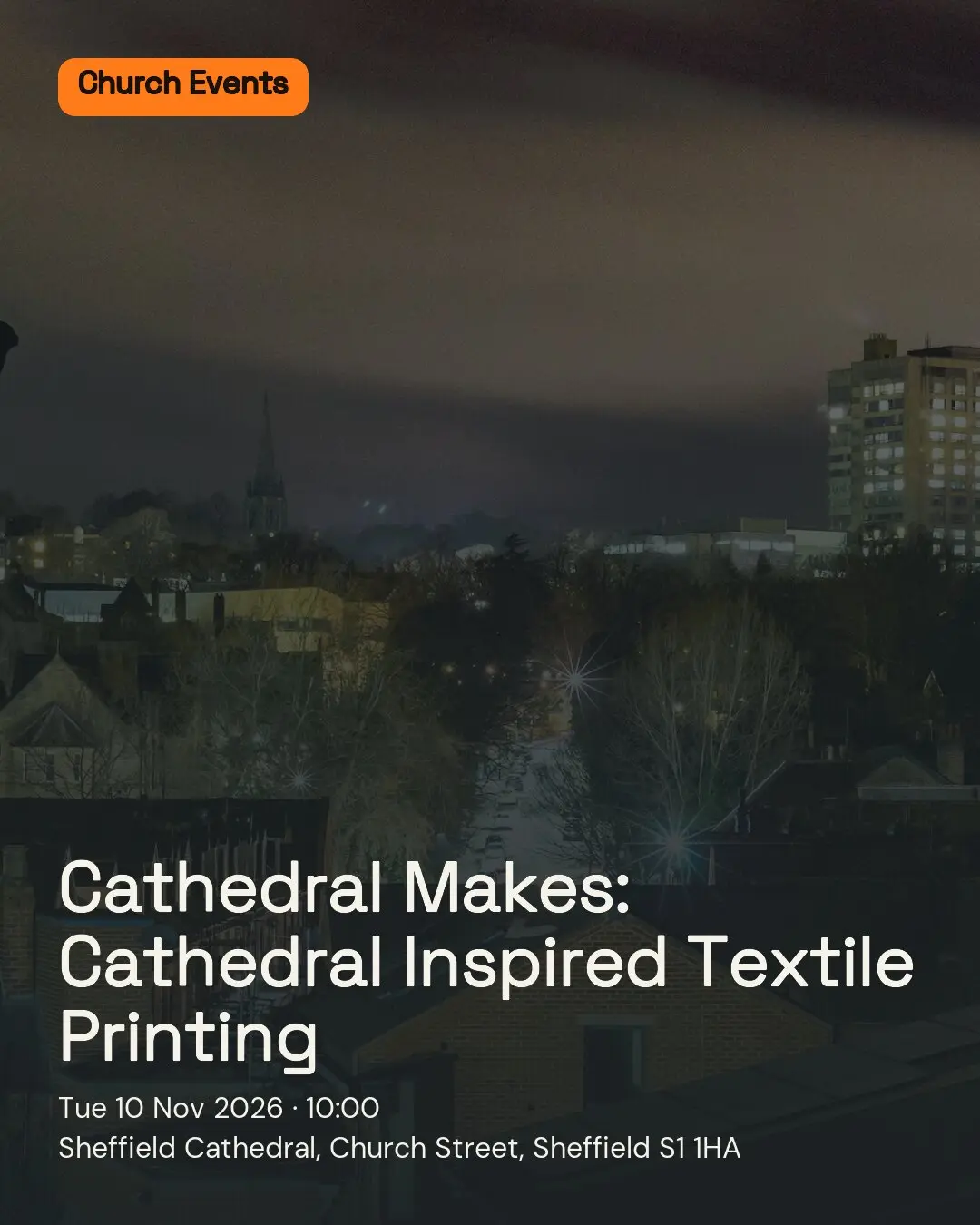 Cathedral Makes: Cathedral Inspired Textile Printing. Tue 10 Nov 2026. Sheffield Cathedral, Church Street, Sheffield S1 1HA.