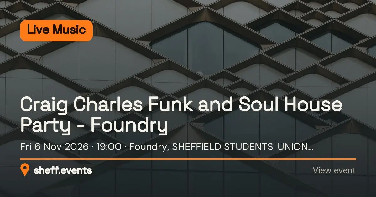 Craig Charles Funk and Soul House Party - Foundry. Fri 6 Nov 2026. Foundry, SHEFFIELD STUDENTS' UNION, WESTERN BARNK, Sheffield, South Yorkshire, S10 2TG, United Kingdom.