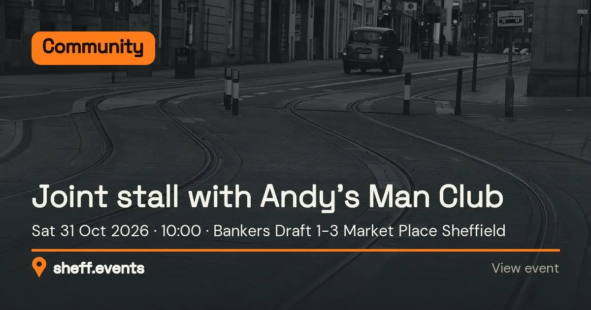 Joint stall with Andy’s Man Club. Sat 31 Oct 2026. Bankers Draft 1-3 Market Place Sheffield.