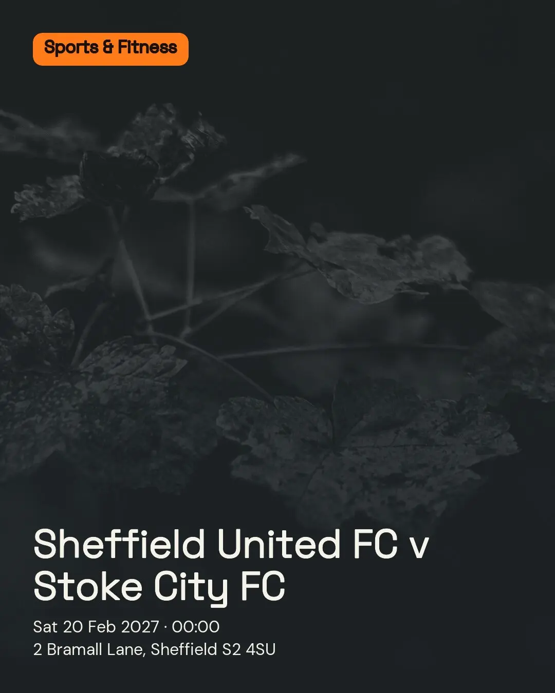 Sheffield United FC v Stoke City FC. Sat 20 Feb 2027. 2 Bramall Lane, Sheffield S2 4SU.