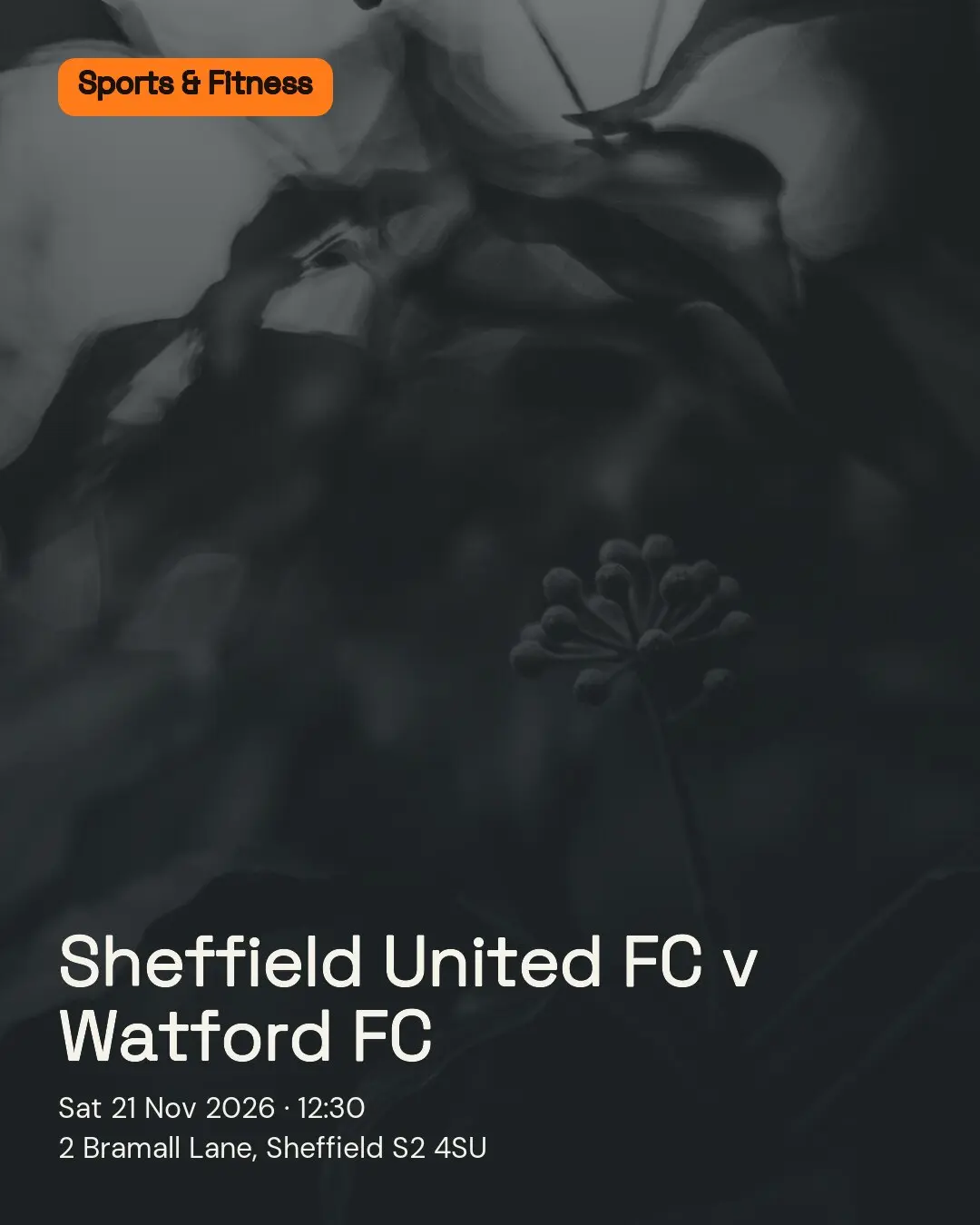 Sheffield United FC v Watford FC. Sat 21 Nov 2026. 2 Bramall Lane, Sheffield S2 4SU.