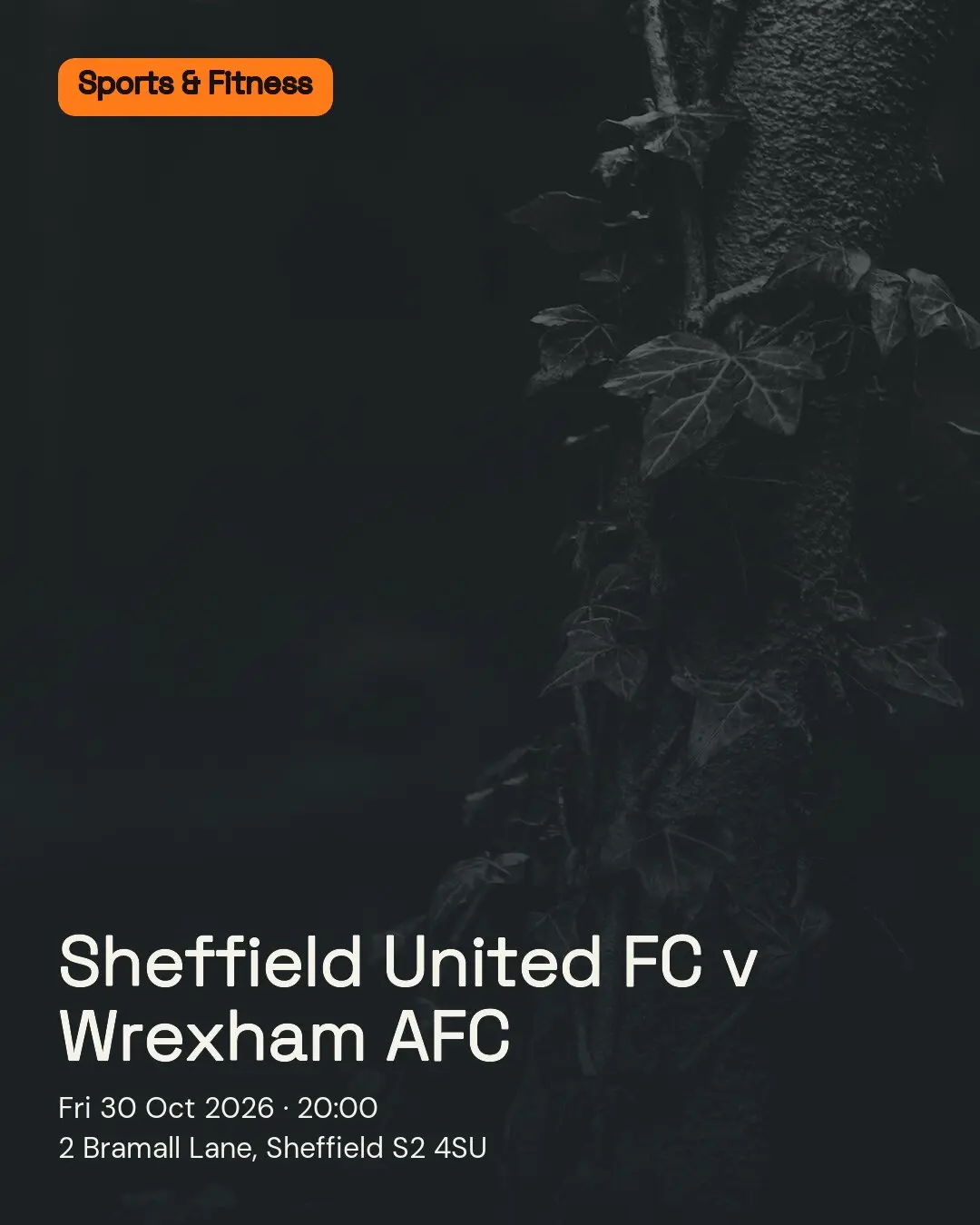 Sheffield United FC v Wrexham AFC. Fri 30 Oct 2026. 2 Bramall Lane, Sheffield S2 4SU.