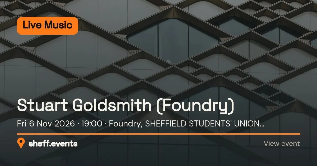 Stuart Goldsmith (Foundry). Fri 6 Nov 2026. Foundry, SHEFFIELD STUDENTS' UNION, WESTERN BARNK, Sheffield, South Yorkshire, S10 2TG, United Kingdom.