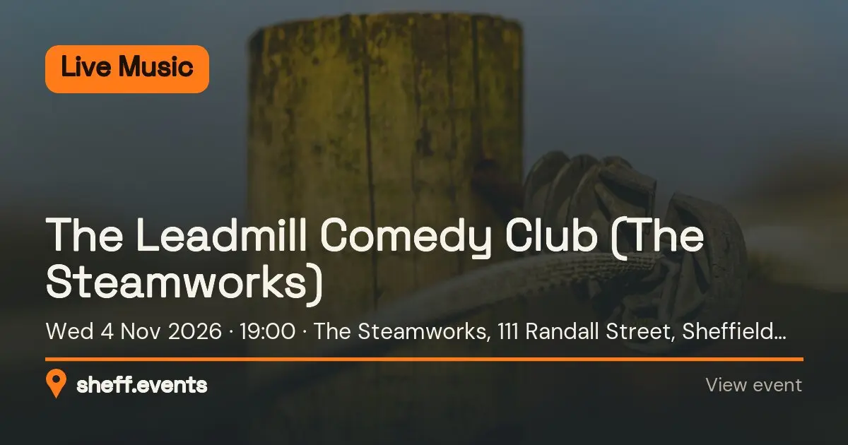 The Leadmill Comedy Club (The Steamworks). Wed 4 Nov 2026. The Steamworks, 111 Randall Street, Sheffield, S2 4SJ, United Kingdom.