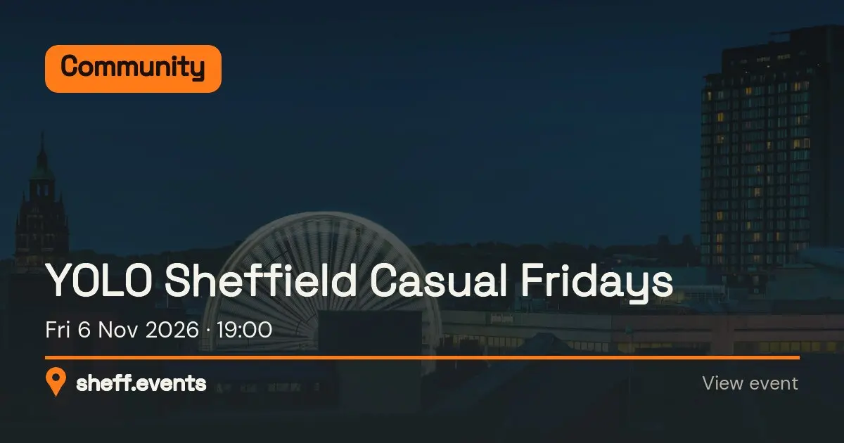 YOLO Sheffield Casual Fridays. Fri 6 Nov 2026.