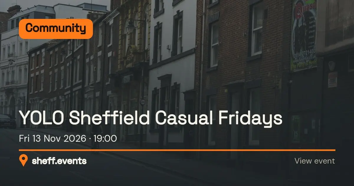 YOLO Sheffield Casual Fridays. Fri 13 Nov 2026.