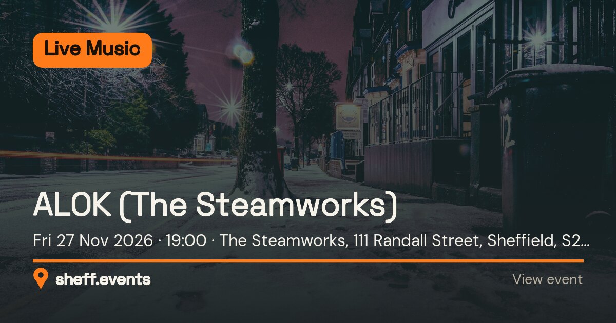 ALOK (The Steamworks). Fri 27 Nov 2026. The Steamworks, 111 Randall Street, Sheffield, S2 4SJ, United Kingdom.