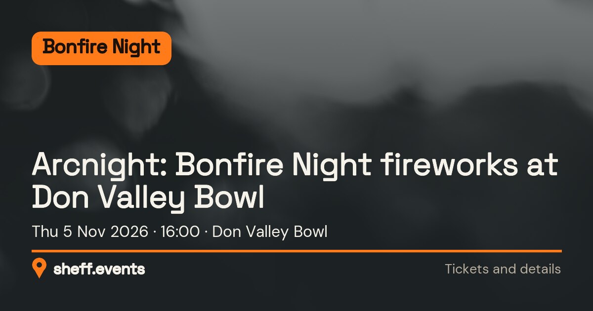 Arcnight: Bonfire Night fireworks at Don Valley Bowl. Thu 5 Nov 2026. Don Valley Bowl.