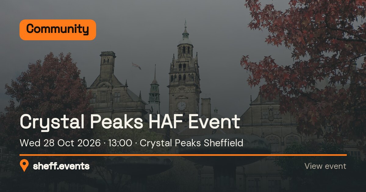 Crystal Peaks HAF Event. Wed 28 Oct 2026. Crystal Peaks Sheffield.