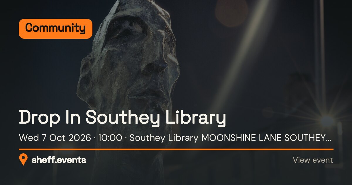 Drop In Southey Library. Wed 7 Oct 2026. Southey Library MOONSHINE LANE SOUTHEY GREEN SHEFFIELD.