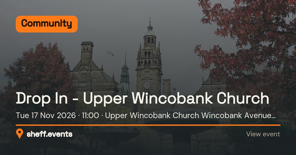 Drop In - Upper Wincobank Church. Tue 17 Nov 2026. Upper Wincobank Church Wincobank Avenue Sheffield.
