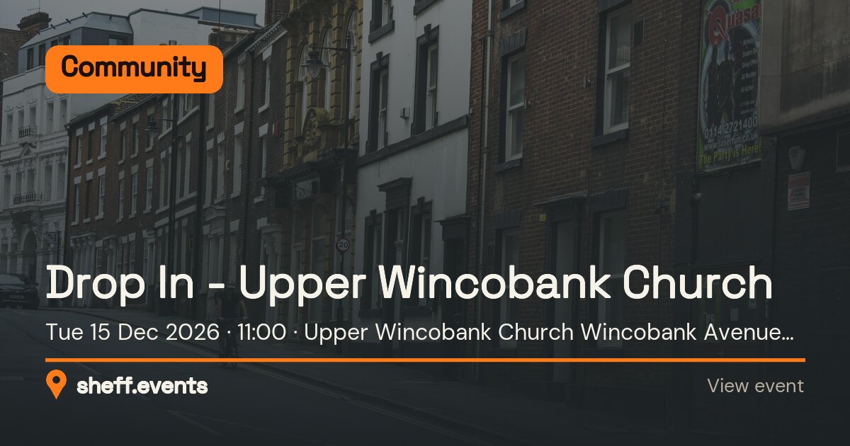 Drop In - Upper Wincobank Church. Tue 15 Dec 2026. Upper Wincobank Church Wincobank Avenue Sheffield.