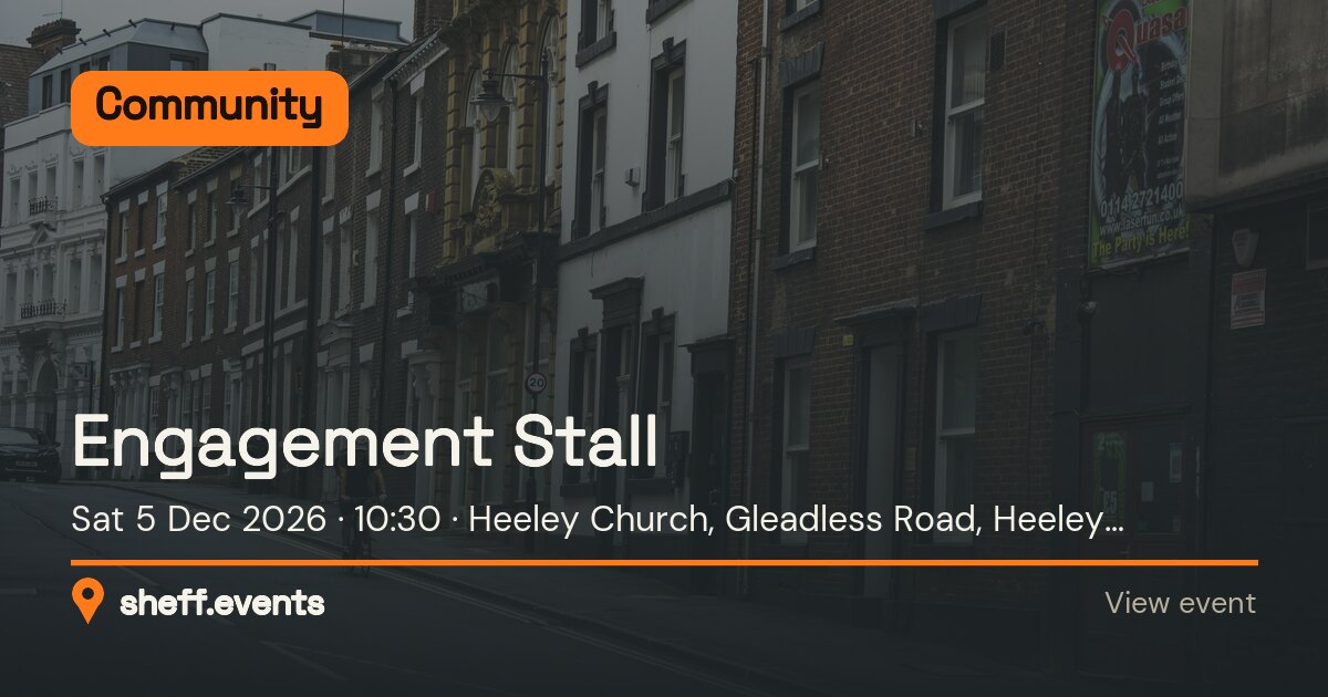 Engagement Stall. Sat 5 Dec 2026. Heeley Church, Gleadless Road, Heeley, Sheffield.