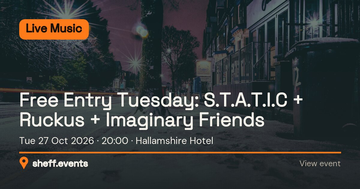 Free Entry Tuesday: S.T.A.T.I.C + Ruckus + Imaginary Friends. Tue 27 Oct 2026. Hallamshire Hotel.