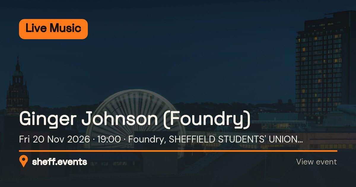 Ginger Johnson (Foundry). Fri 20 Nov 2026. Foundry, SHEFFIELD STUDENTS' UNION, WESTERN BARNK, Sheffield, South Yorkshire, S10 2TG, United Kingdom.