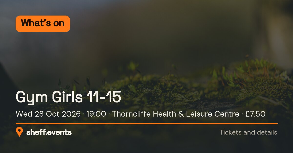 Gym Girls 11-15. Wed 28 Oct 2026. Thorncliffe Health & Leisure Centre. £7.50.