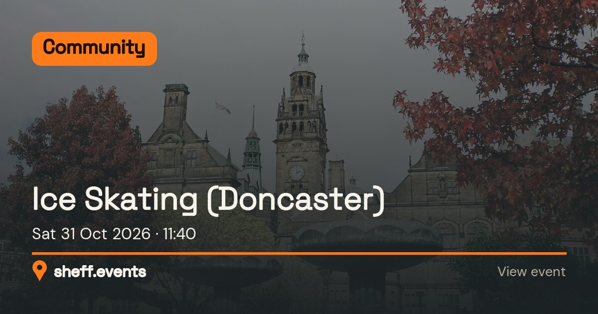Ice Skating (Doncaster). Sat 31 Oct 2026.
