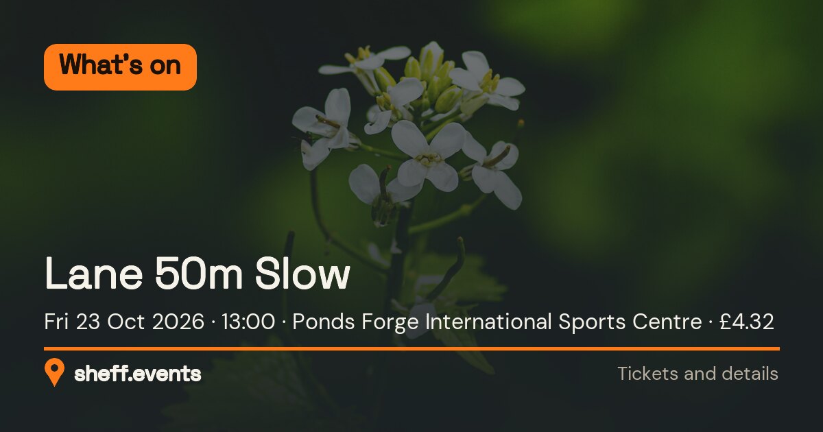 Lane 50m Slow. Fri 23 Oct 2026. Ponds Forge International Sports Centre. £4.32.
