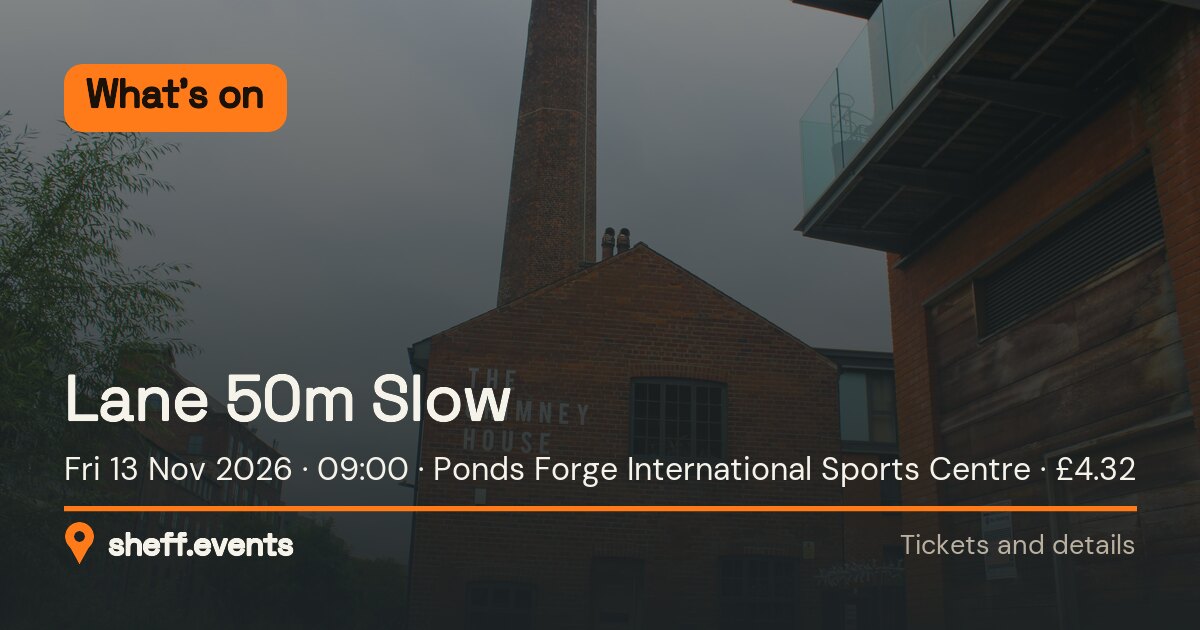 Lane 50m Slow. Fri 13 Nov 2026. Ponds Forge International Sports Centre. £4.32.