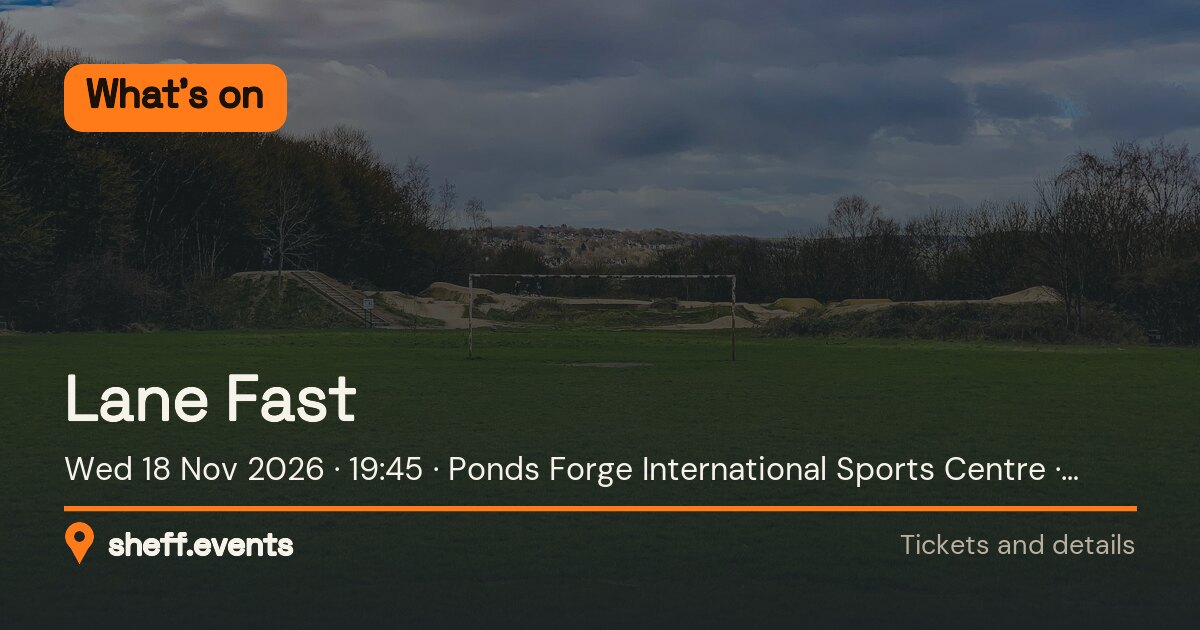 Lane Fast. Wed 18 Nov 2026. Ponds Forge International Sports Centre. £4.32.