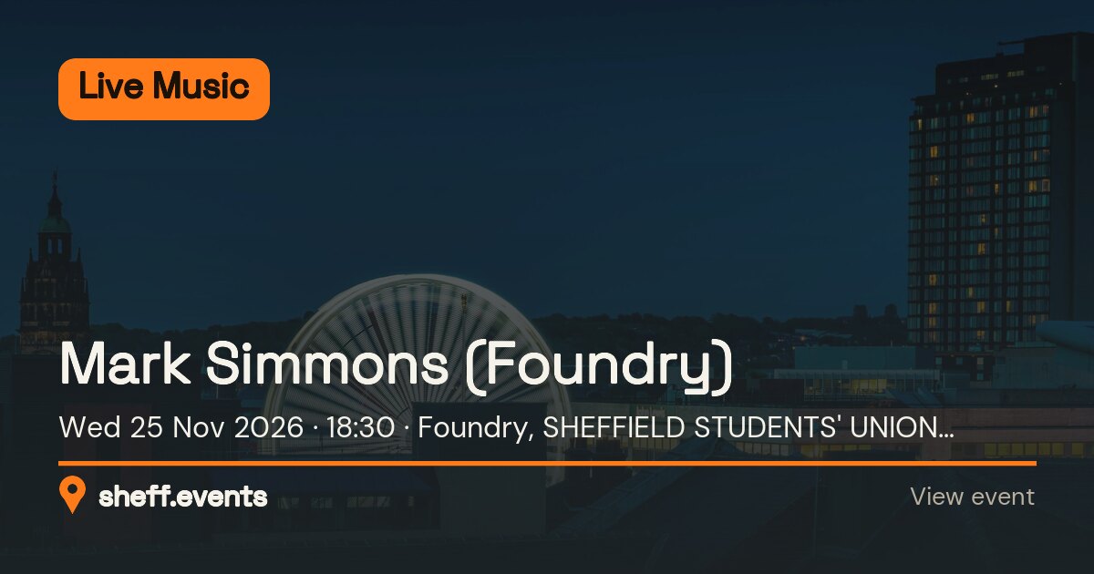 Mark Simmons (Foundry). Wed 25 Nov 2026. Foundry, SHEFFIELD STUDENTS' UNION, WESTERN BARNK, Sheffield, South Yorkshire, S10 2TG, United Kingdom.