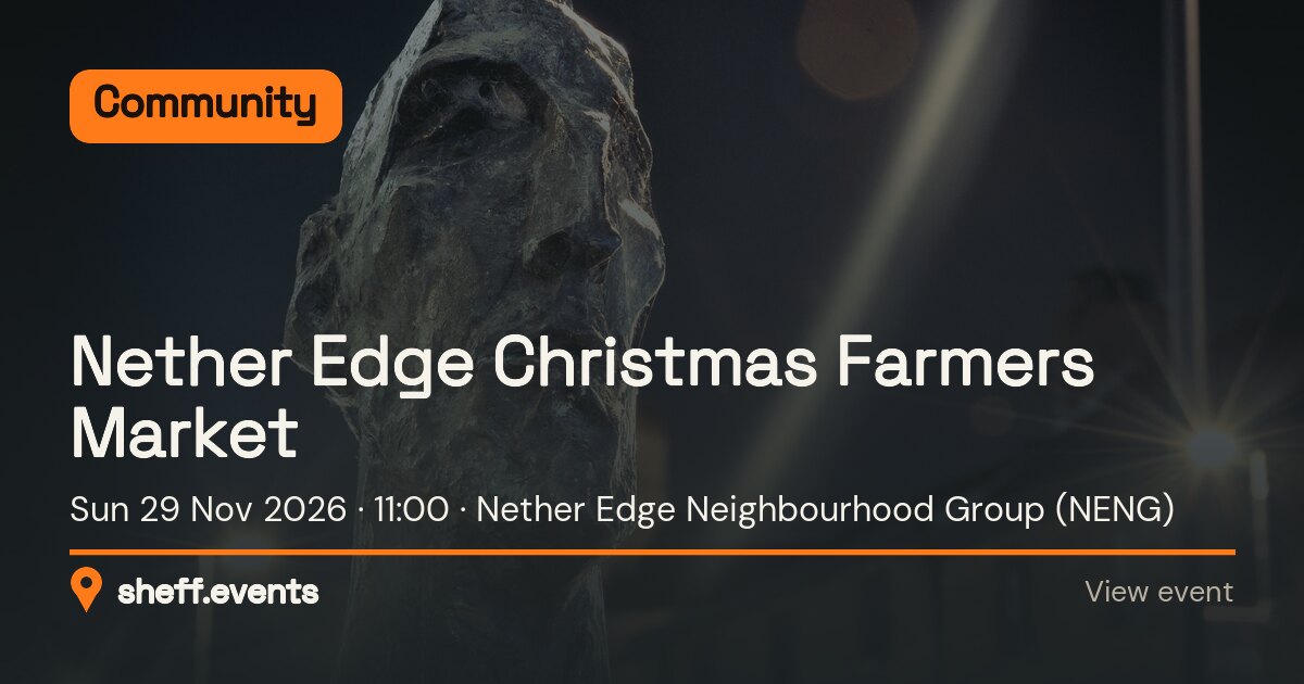 Nether Edge Christmas Farmers Market. Sun 29 Nov 2026. Nether Edge Neighbourhood Group (NENG).