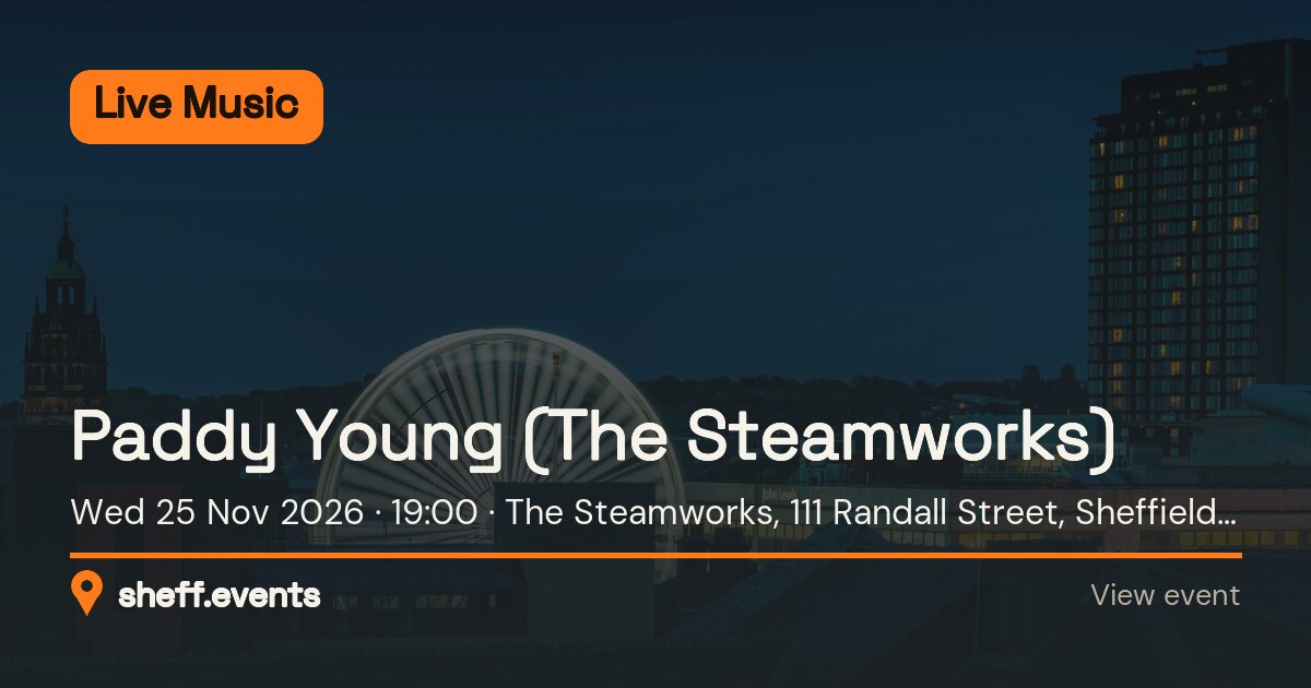 Paddy Young (The Steamworks). Wed 25 Nov 2026. The Steamworks, 111 Randall Street, Sheffield, S2 4SJ, United Kingdom.