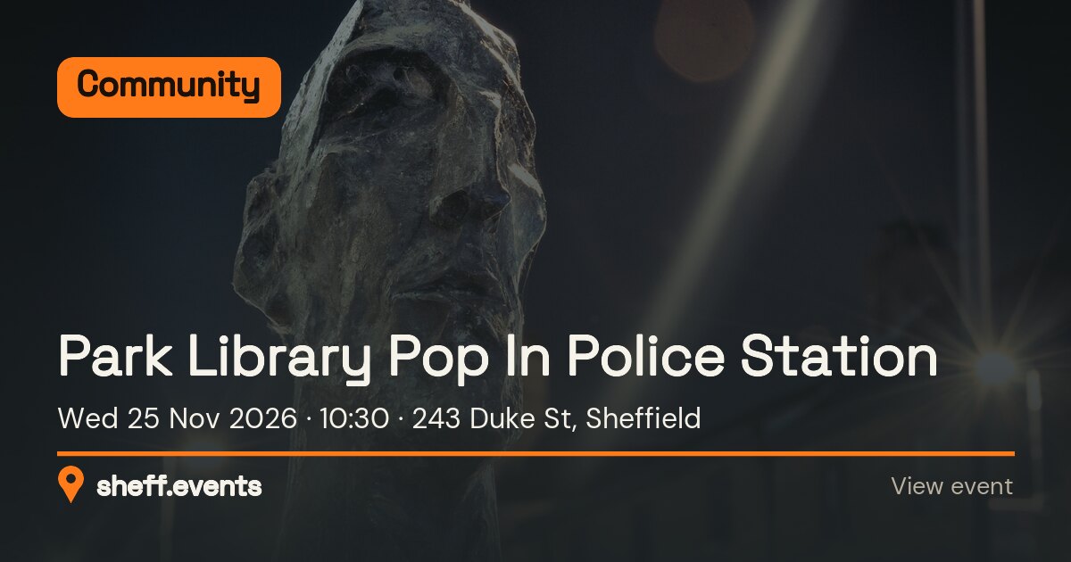 Park Library Pop In Police Station. Wed 25 Nov 2026. 243 Duke St, Sheffield.
