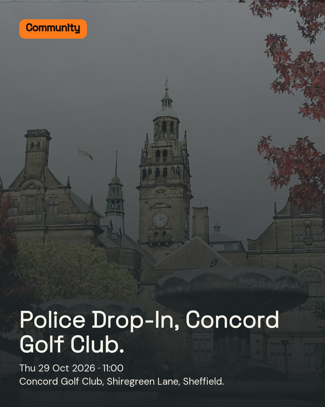 Police Drop-In, Concord Golf Club.. Thu 29 Oct 2026. Concord Golf Club, Shiregreen Lane, Sheffield..