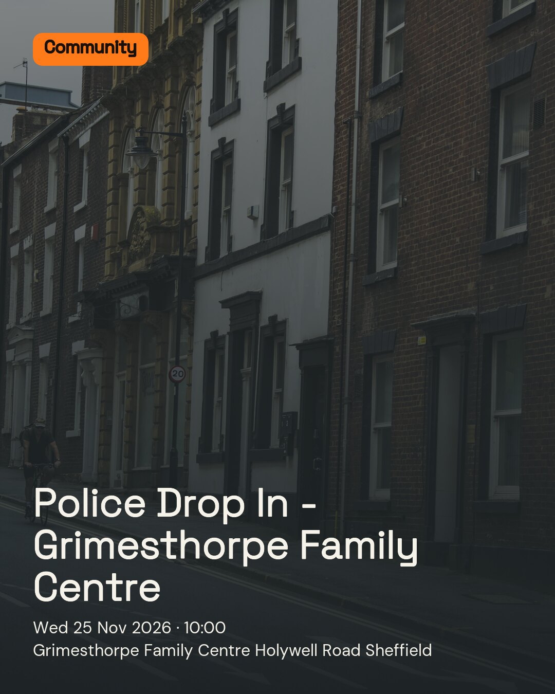 Police Drop In - Grimesthorpe Family Centre. Wed 25 Nov 2026. Grimesthorpe Family Centre Holywell Road Sheffield.