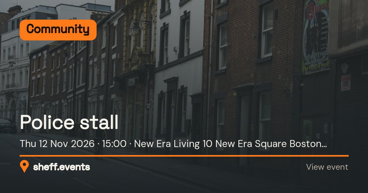 Police stall. Thu 12 Nov 2026. New Era Living 10 New Era Square Boston Street Sheffield.