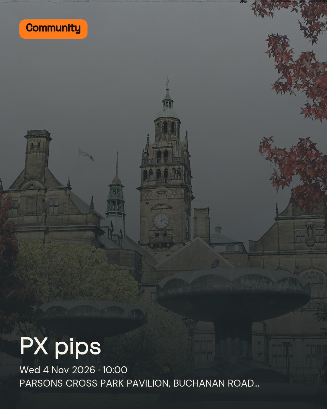 PX pips. Wed 4 Nov 2026. PARSONS CROSS PARK PAVILION, BUCHANAN ROAD, SHEFFIELD, S5 8AL.