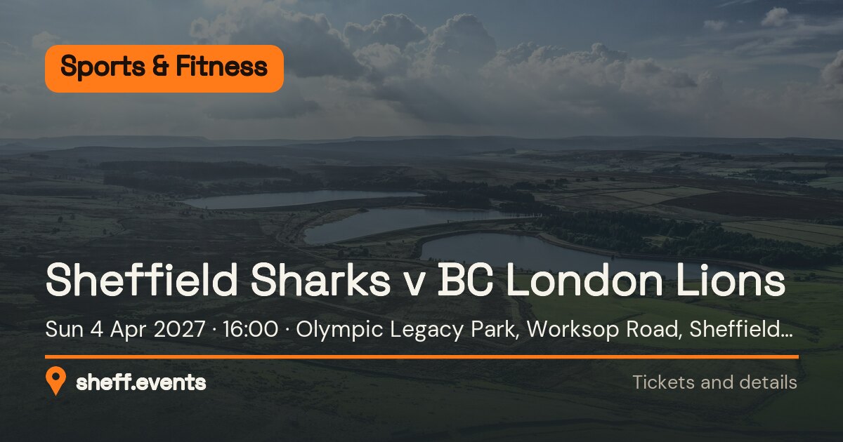 Sheffield Sharks v BC London Lions. Sun 4 Apr 2027. Olympic Legacy Park, Worksop Road, Sheffield S9 3TL.