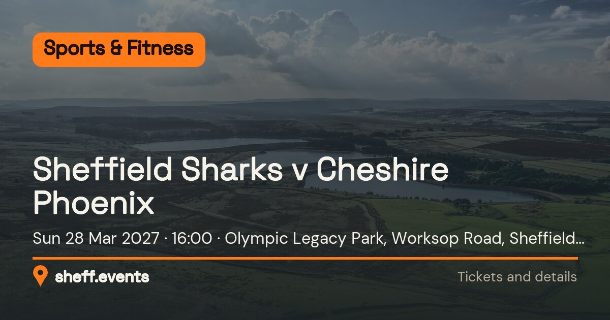 Sheffield Sharks v Cheshire Phoenix. Sun 28 Mar 2027. Olympic Legacy Park, Worksop Road, Sheffield S9 3TL.