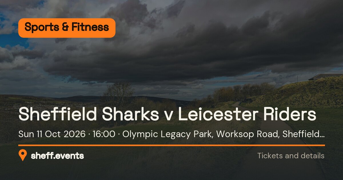 Sheffield Sharks v Leicester Riders. Sun 11 Oct 2026. Olympic Legacy Park, Worksop Road, Sheffield S9 3TL.