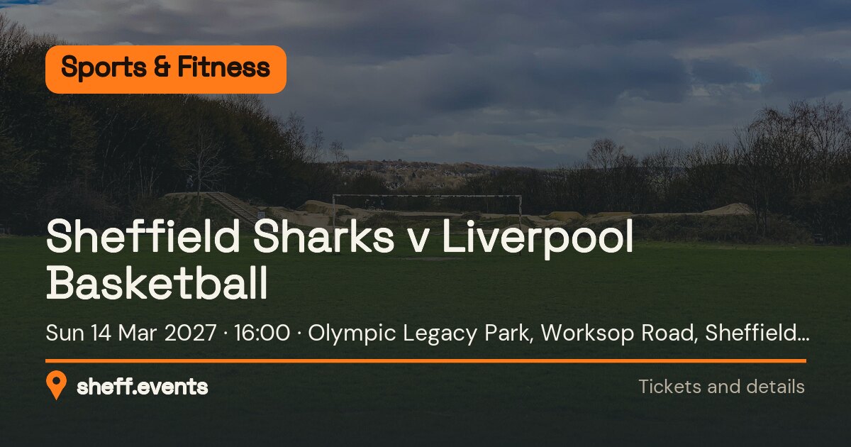 Sheffield Sharks v Liverpool Basketball. Sun 14 Mar 2027. Olympic Legacy Park, Worksop Road, Sheffield S9 3TL.