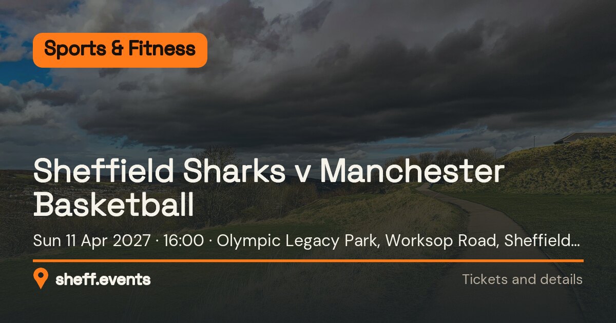 Sheffield Sharks v Manchester Basketball. Sun 11 Apr 2027. Olympic Legacy Park, Worksop Road, Sheffield S9 3TL.