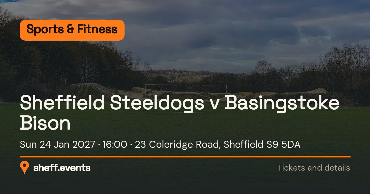 Sheffield Steeldogs v Basingstoke Bison. Sun 24 Jan 2027. 23 Coleridge Road, Sheffield S9 5DA.