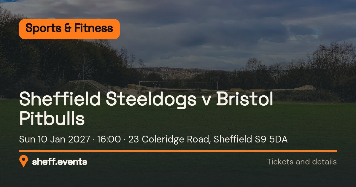 Sheffield Steeldogs v Bristol Pitbulls. Sun 10 Jan 2027. 23 Coleridge Road, Sheffield S9 5DA.