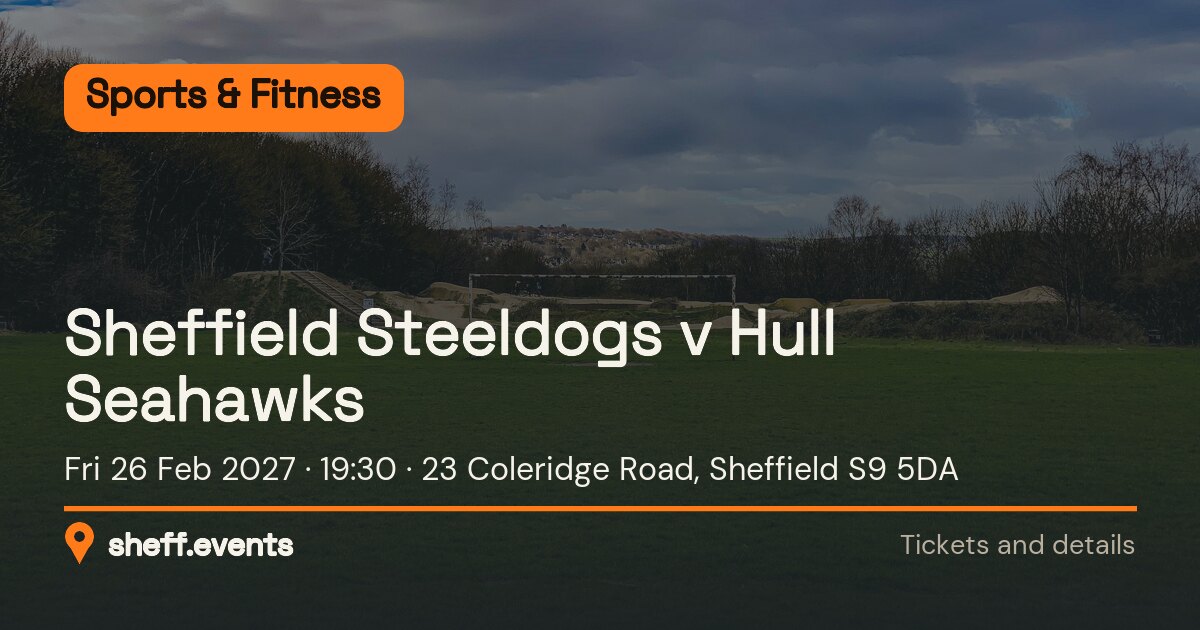 Sheffield Steeldogs v Hull Seahawks. Fri 26 Feb 2027. 23 Coleridge Road, Sheffield S9 5DA.