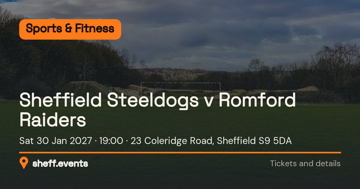 Sheffield Steeldogs v Romford Raiders. Sat 30 Jan 2027. 23 Coleridge Road, Sheffield S9 5DA.