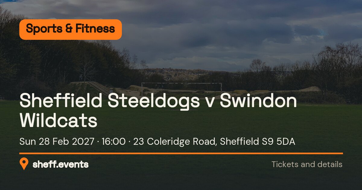 Sheffield Steeldogs v Swindon Wildcats. Sun 28 Feb 2027. 23 Coleridge Road, Sheffield S9 5DA.