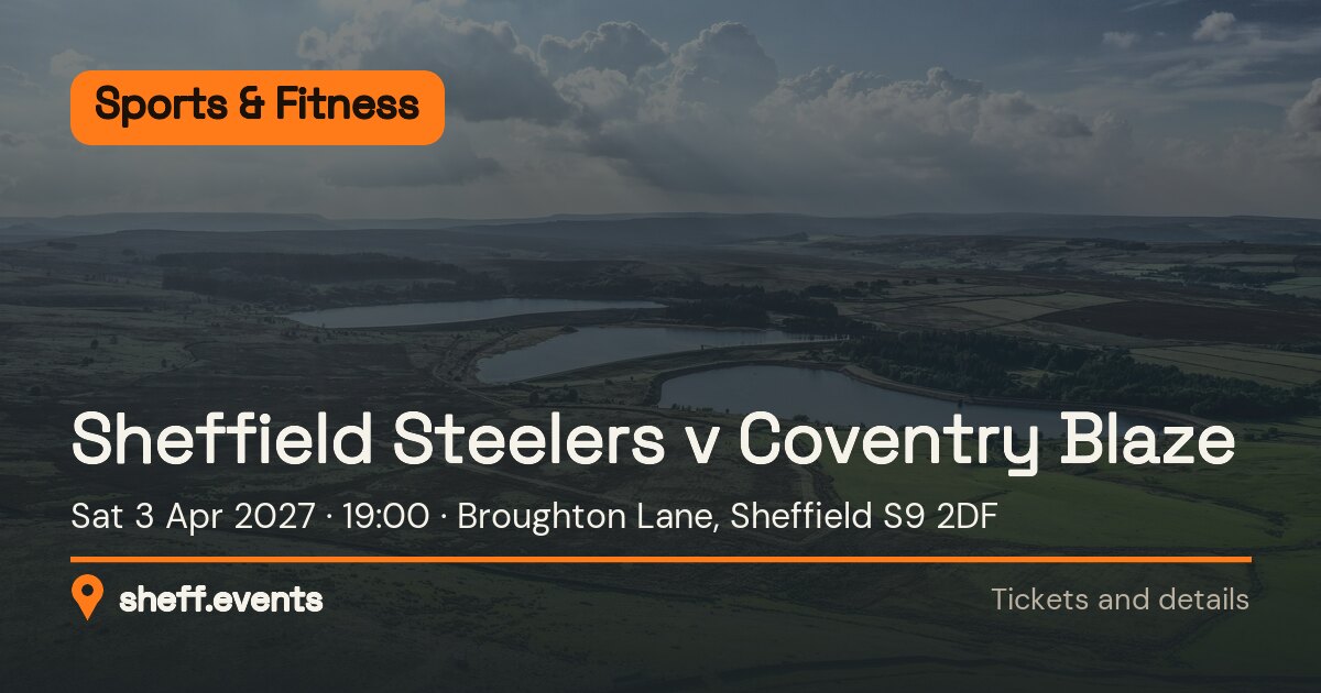 Sheffield Steelers v Coventry Blaze. Sat 3 Apr 2027. Broughton Lane, Sheffield S9 2DF.