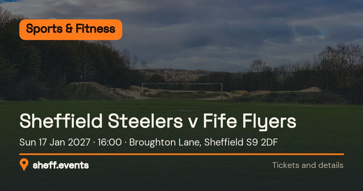 Sheffield Steelers v Fife Flyers. Sun 17 Jan 2027. Broughton Lane, Sheffield S9 2DF.