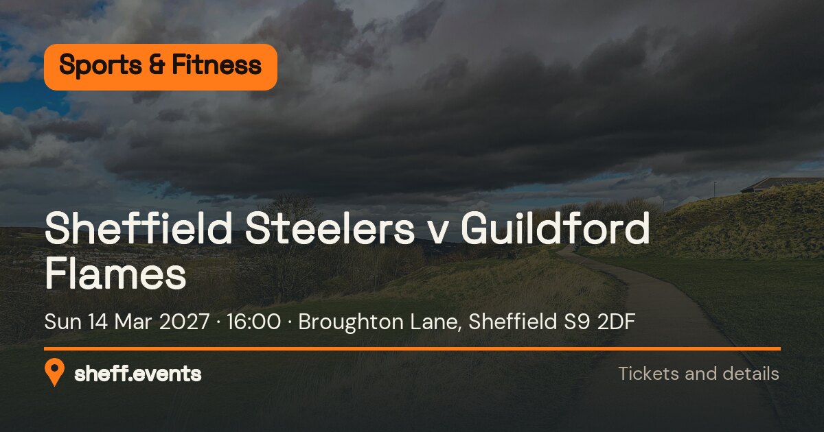 Sheffield Steelers v Guildford Flames. Sun 14 Mar 2027. Broughton Lane, Sheffield S9 2DF.