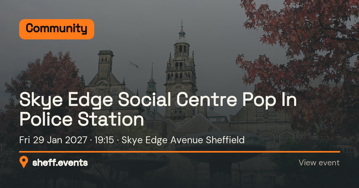 Skye Edge Social Centre Pop In Police Station. Fri 29 Jan 2027. Skye Edge Avenue Sheffield.