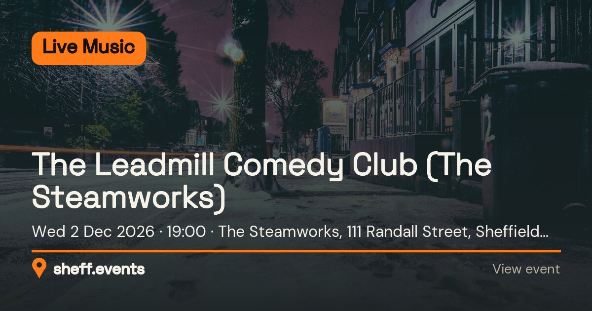 The Leadmill Comedy Club (The Steamworks). Wed 2 Dec 2026. The Steamworks, 111 Randall Street, Sheffield, S2 4SJ, United Kingdom.