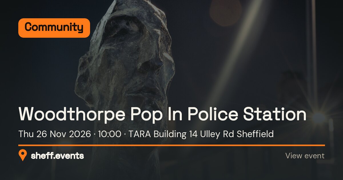 Woodthorpe Pop In Police Station. Thu 26 Nov 2026. TARA Building 14 Ulley Rd Sheffield.